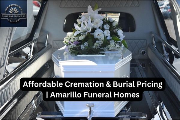 Affordable Cremation & Burial Pricing | Amarillo Funeral Homes