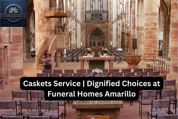 Caskets Service | Dignified Choices at Funeral Homes Amarillo