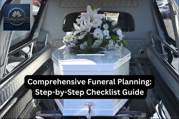 Comprehensive Funeral Planning: Step-by-Step Checklist Guide