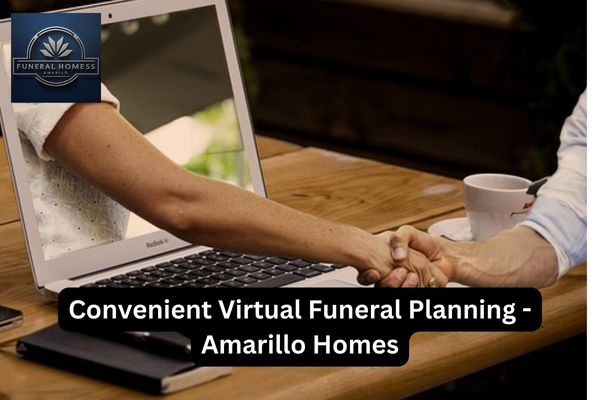 Convenient Virtual Funeral Planning - Amarillo Homes