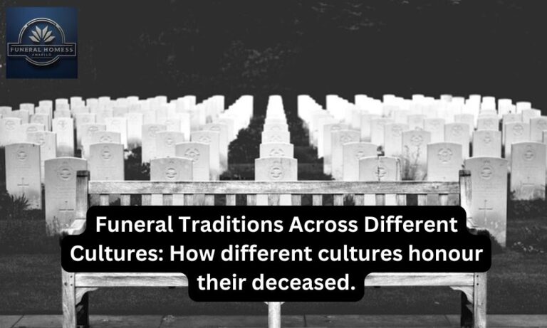 Funeral Traditions Across Different Cultures: How different cultures honour their deceased.