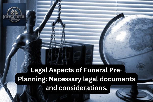 Legal Aspects of Funeral Pre-Planning: Necessary legal documents and considerations.