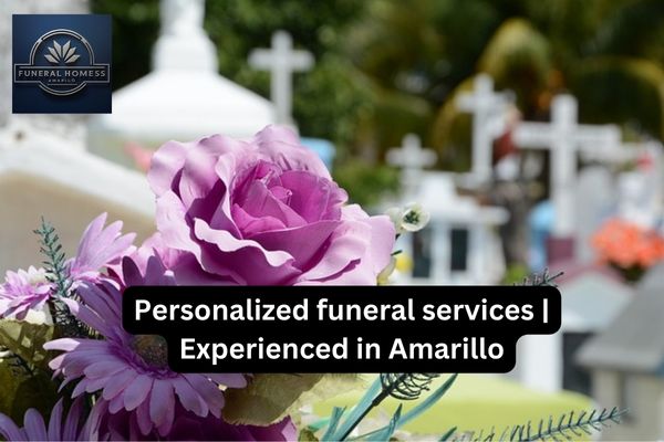 Personalized funeral services | Experienced in Amarillo