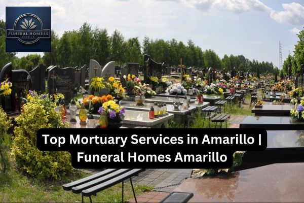 Top Mortuary Services in Amarillo | Funeral Homes Amarillo