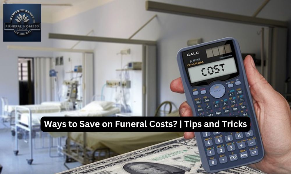 Ways to Save on Funeral Costs? | Tips and Tricks